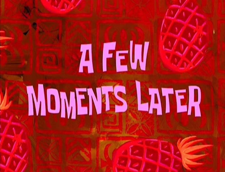 Text overlay reading 'A Few Moments Later' against a colorful background with pineapple illustrations.